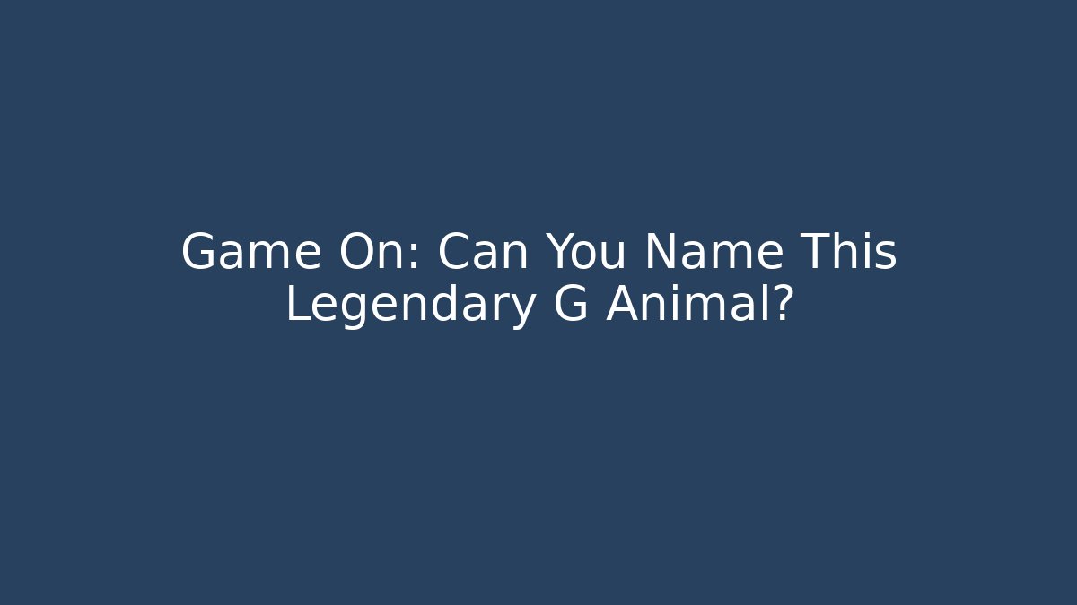 Game On: Can You Name This Legendary G Animal?