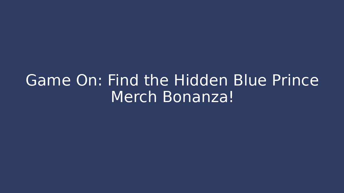 Game On: Find the Hidden Blue Prince Merch Bonanza!