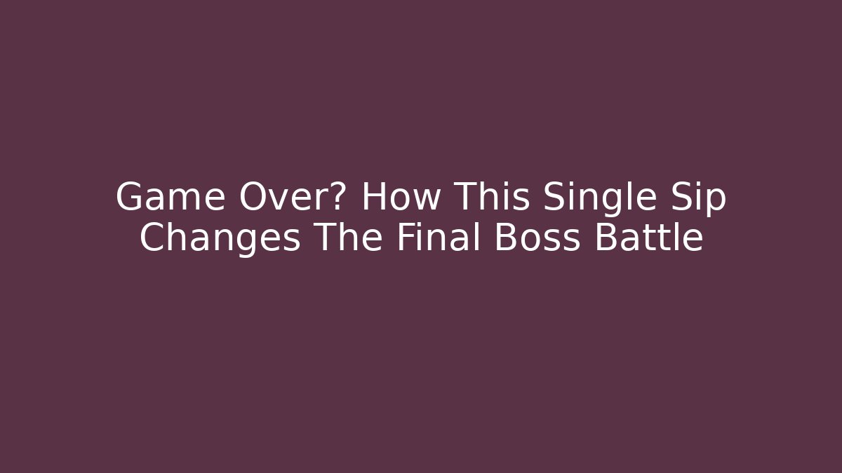Game Over? How This Single Sip Changes The Final Boss Battle