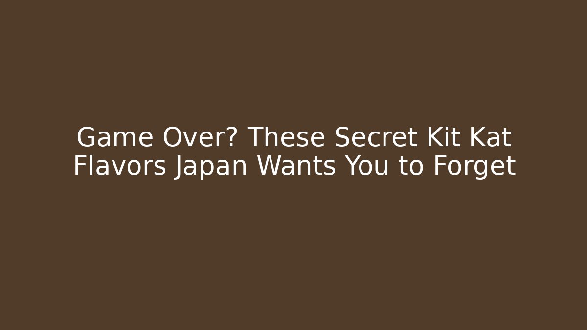Game Over? These Secret Kit Kat Flavors Japan Wants You to Forget