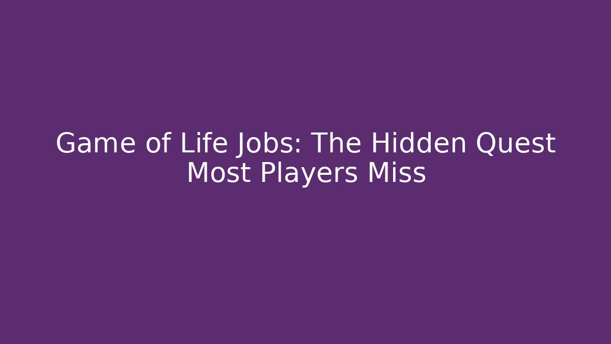 Game of Life Jobs: The Hidden Quest Most Players Miss
