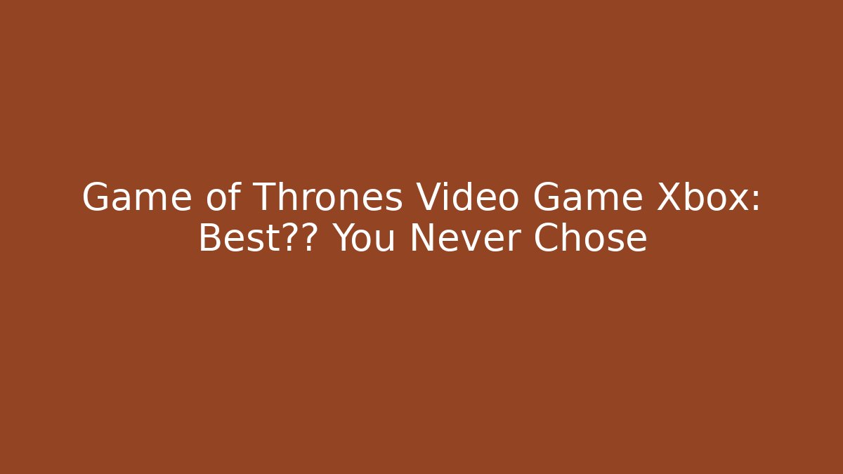 Game of Thrones Video Game Xbox: Best结局 You Never Chose