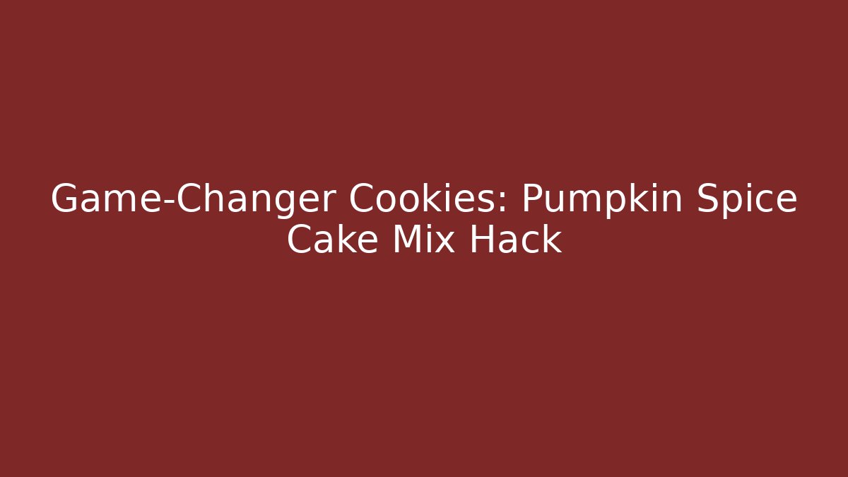 Game-Changer Cookies: Pumpkin Spice Cake Mix Hack - Sports History Weekly