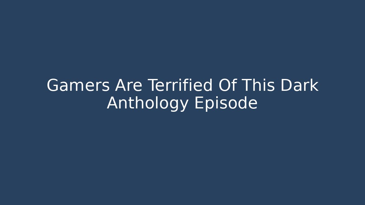 Gamers Are Terrified Of This Dark Anthology Episode