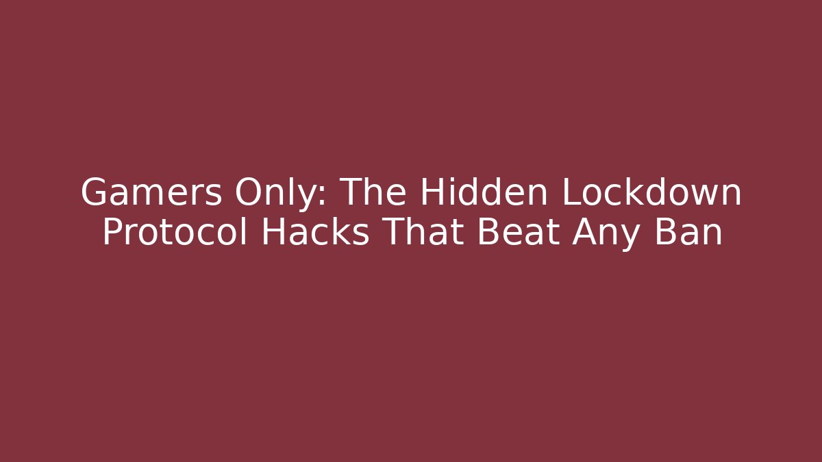 Gamers Only: The Hidden Lockdown Protocol Hacks That Beat Any Ban - Sports History Weekly