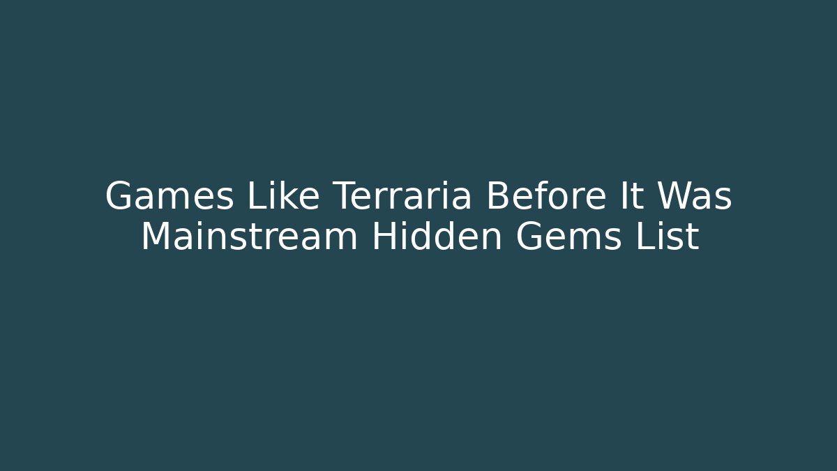 Games Like Terraria Before It Was Mainstream Hidden Gems List