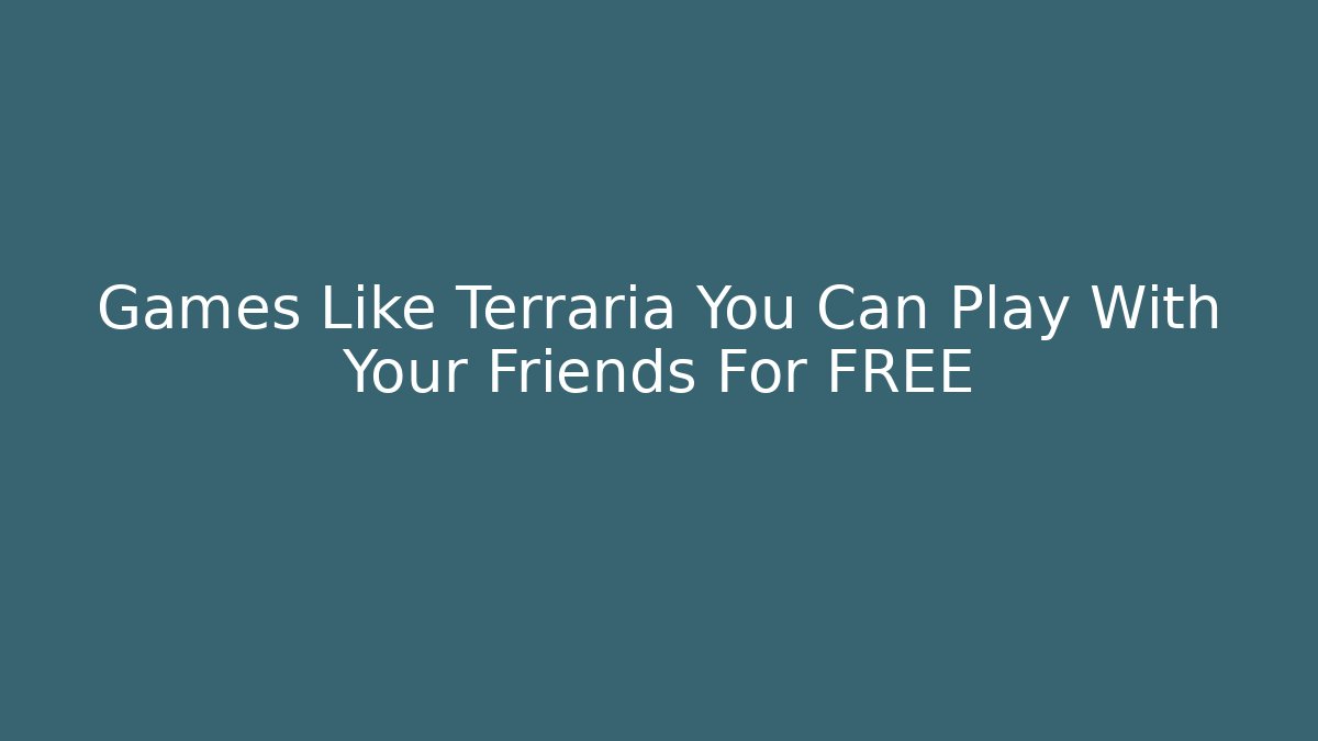 Games Like Terraria You Can Play With Your Friends For FREE