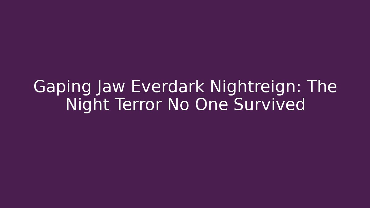 Gaping Jaw Everdark Nightreign: The Night Terror No One Survived