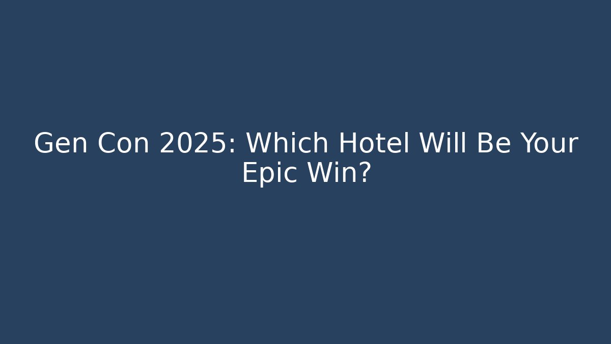 Gen Con 2025: Which Hotel Will Be Your Epic Win?