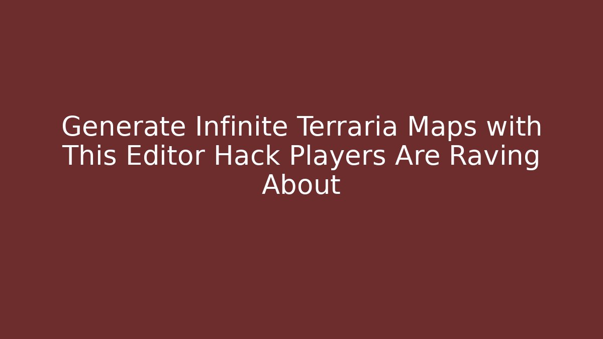 Generate Infinite Terraria Maps with This Editor Hack Players Are Raving About