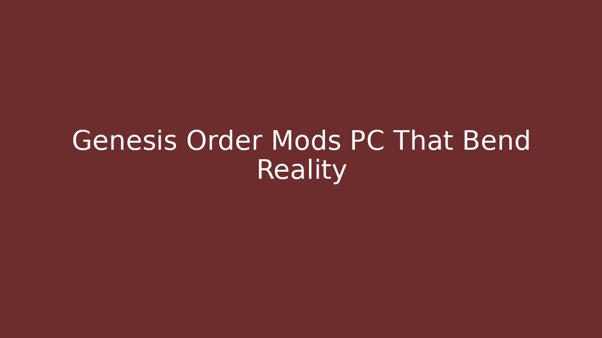 Genesis Order Mods PC That Bend Reality - Sports History Weekly