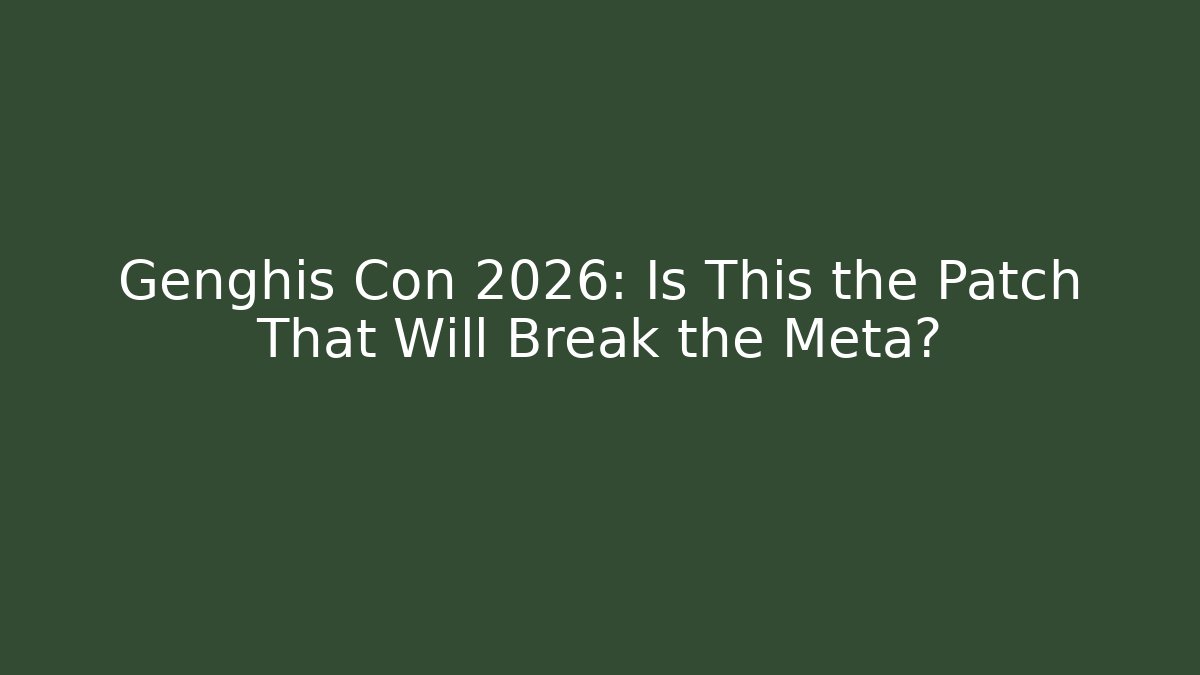 Genghis Con 2026: Is This the Patch That Will Break the Meta? - Sports History Weekly