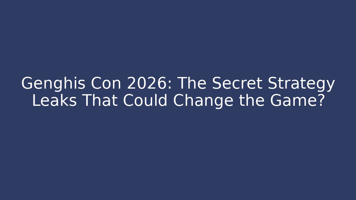 Genghis Con 2026: The Secret Strategy Leaks That Could Change the Game?