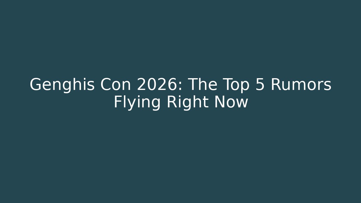 Genghis Con 2026: The Top 5 Rumors Flying Right Now
