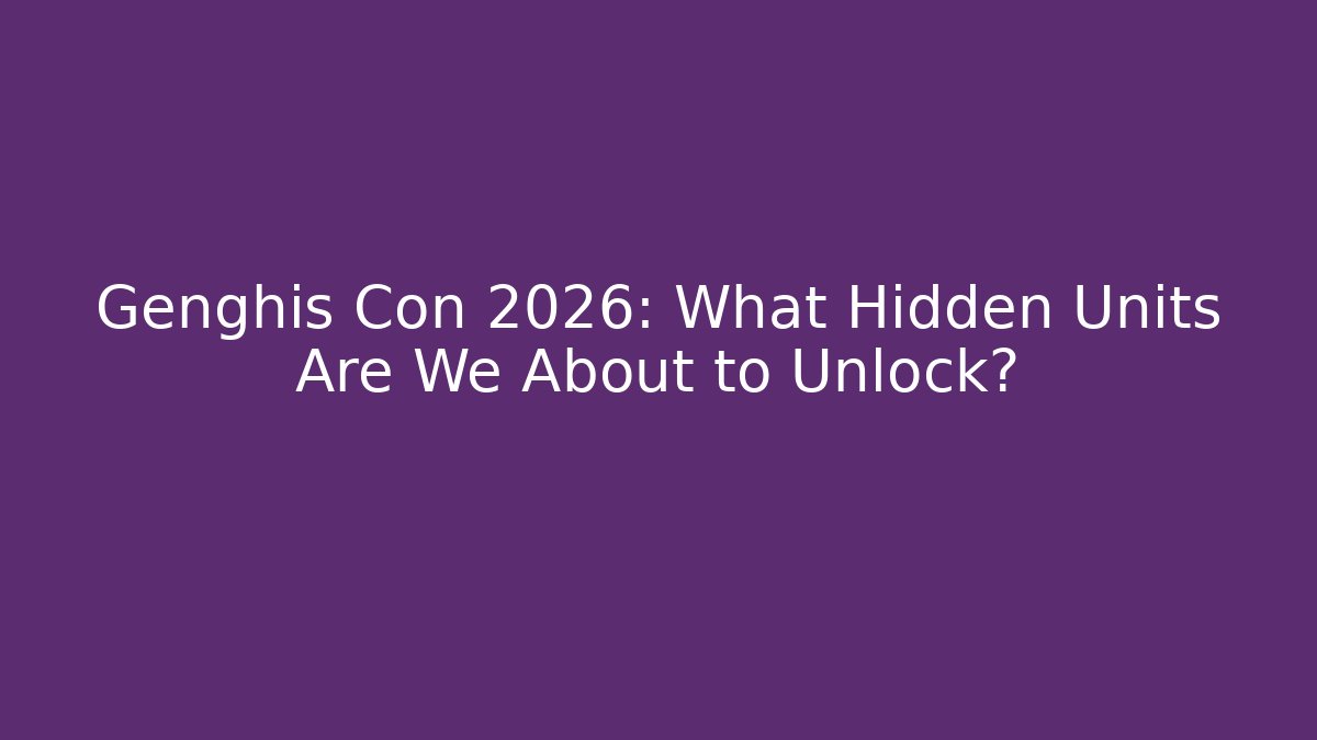 Genghis Con 2026: What Hidden Units Are We About to Unlock?
