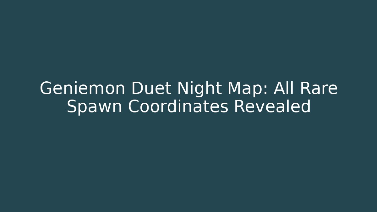 Geniemon Duet Night Map: All Rare Spawn Coordinates Revealed - Sports History Weekly