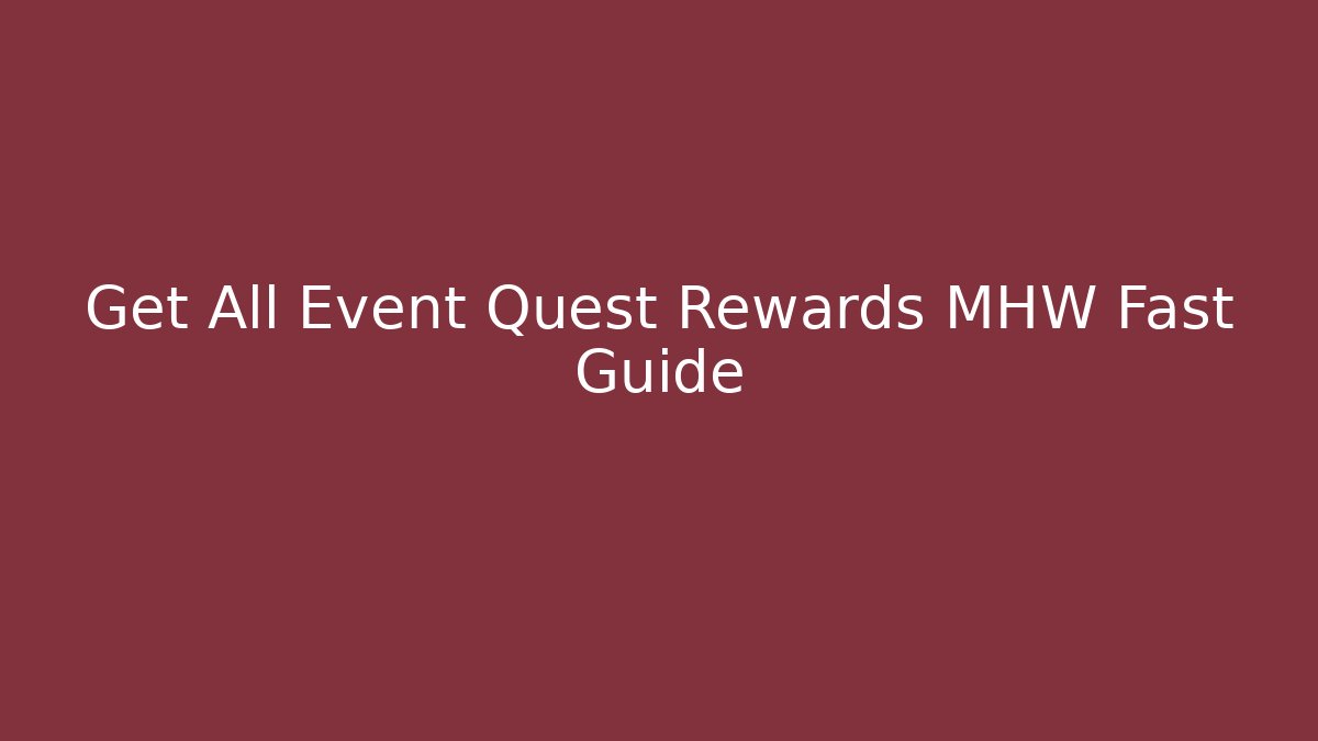 Get All Event Quest Rewards MHW Fast Guide - Sports History Weekly