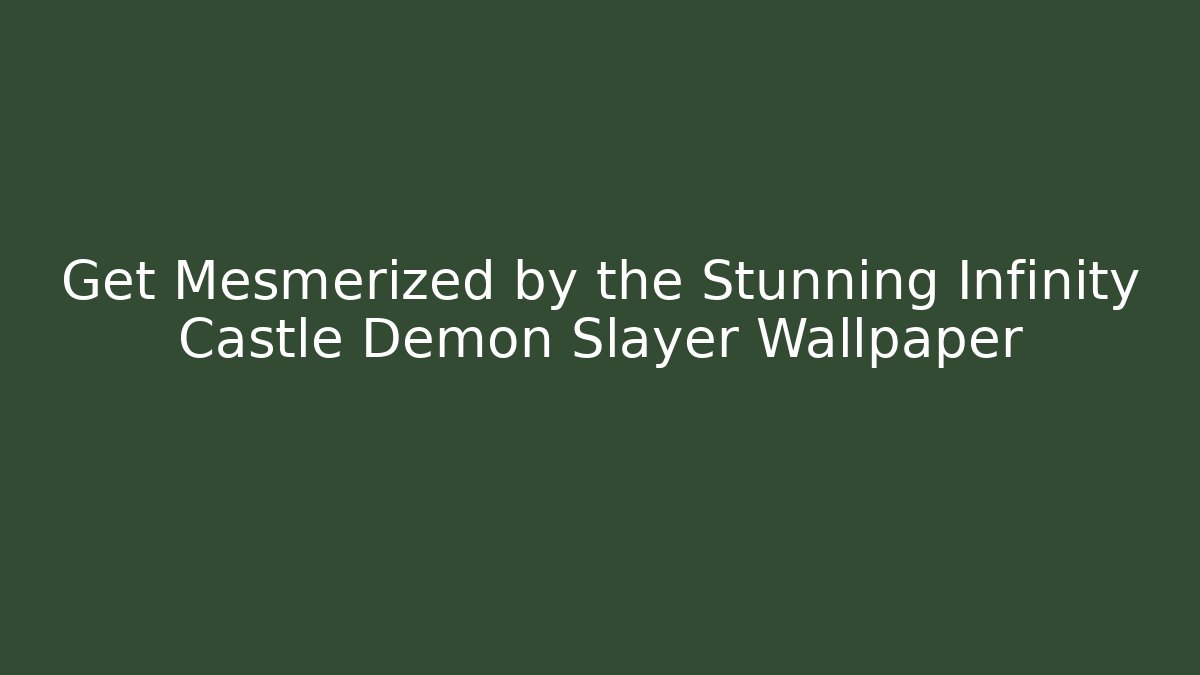 Get Mesmerized by the Stunning Infinity Castle Demon Slayer Wallpaper