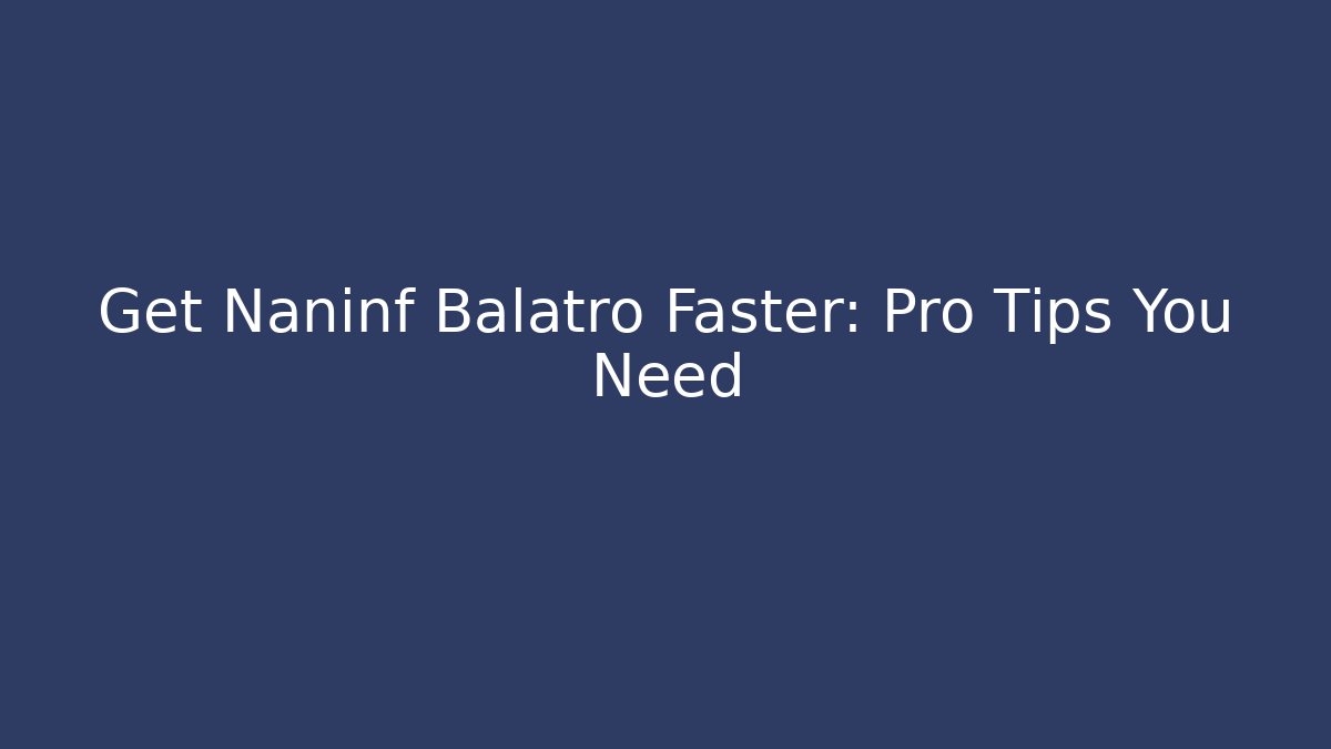 Get Naninf Balatro Faster: Pro Tips You Need