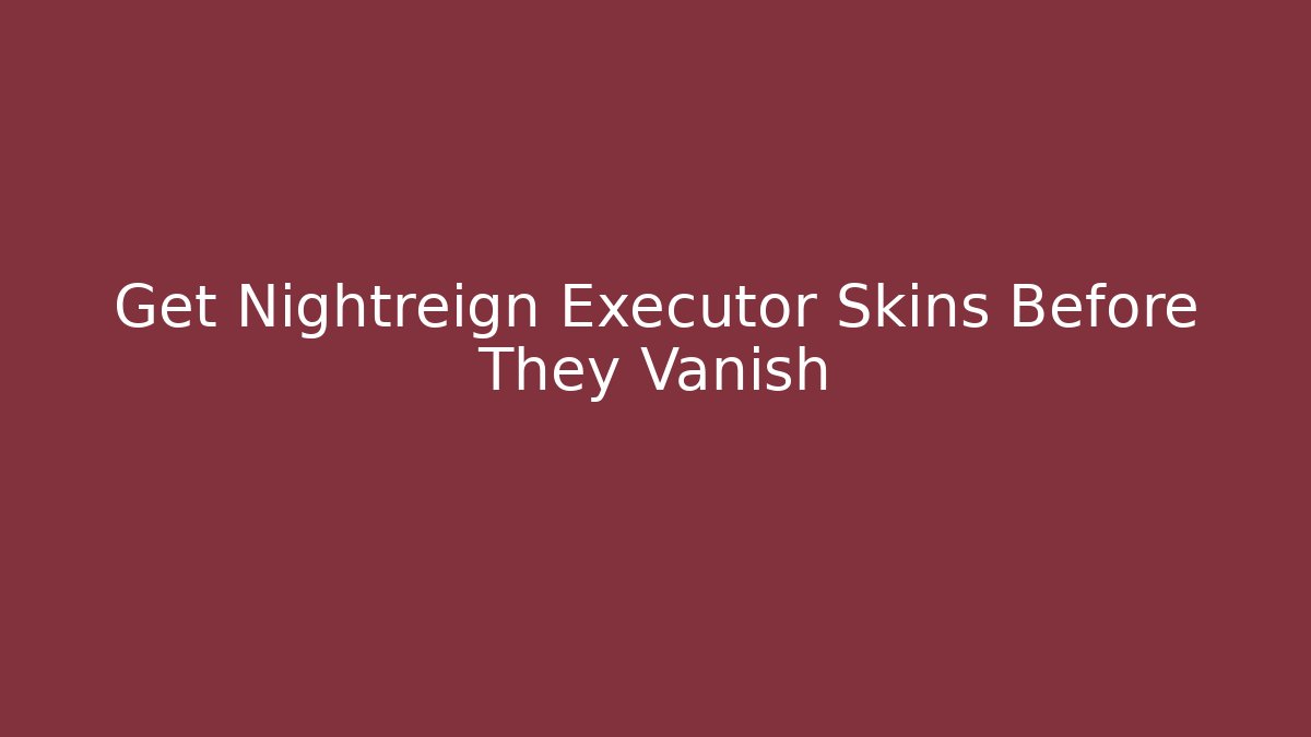 Get Nightreign Executor Skins Before They Vanish