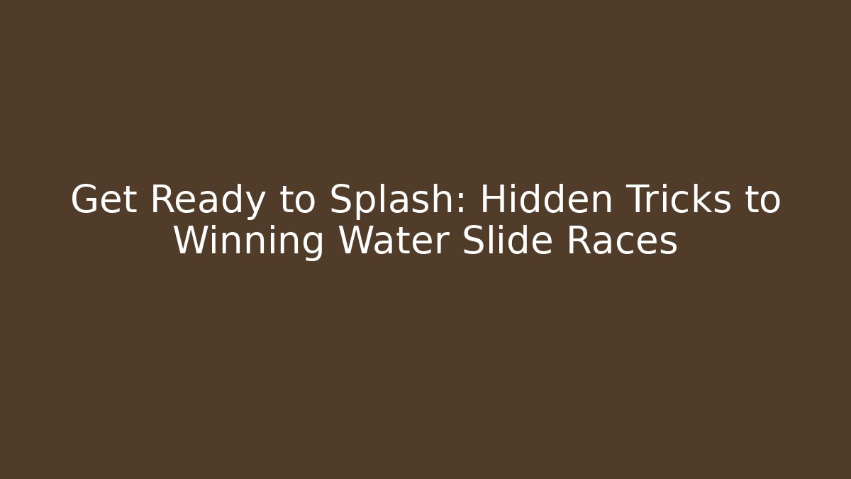 Get Ready to Splash: Hidden Tricks to Winning Water Slide Races