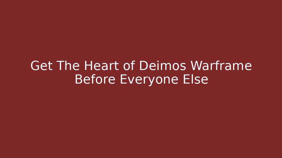 Get The Heart of Deimos Warframe Before Everyone Else - Sports History Weekly