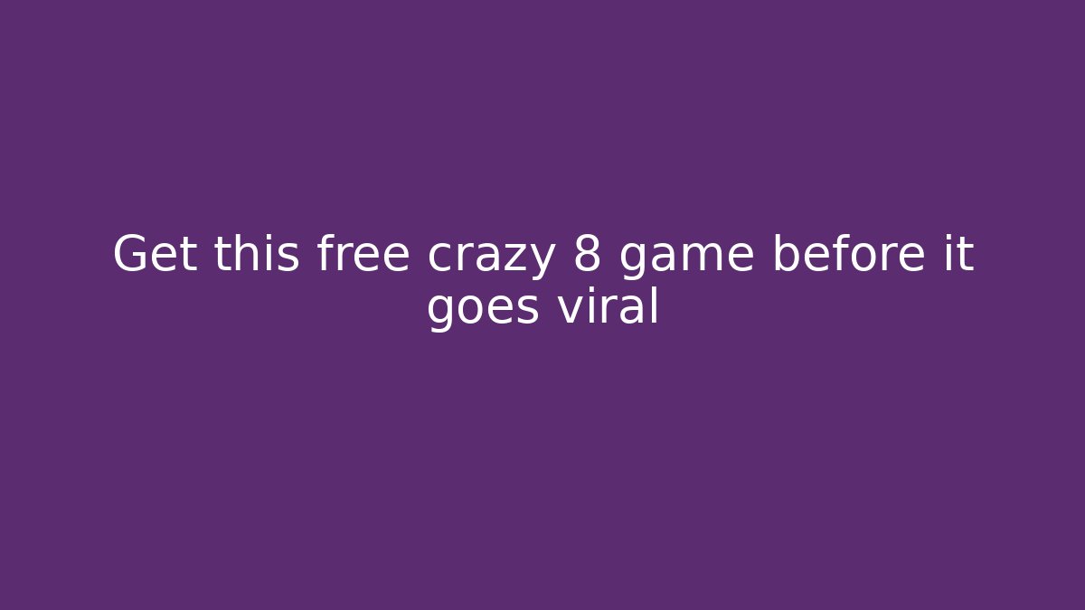 Get this free crazy 8 game before it goes viral - Sports History Weekly