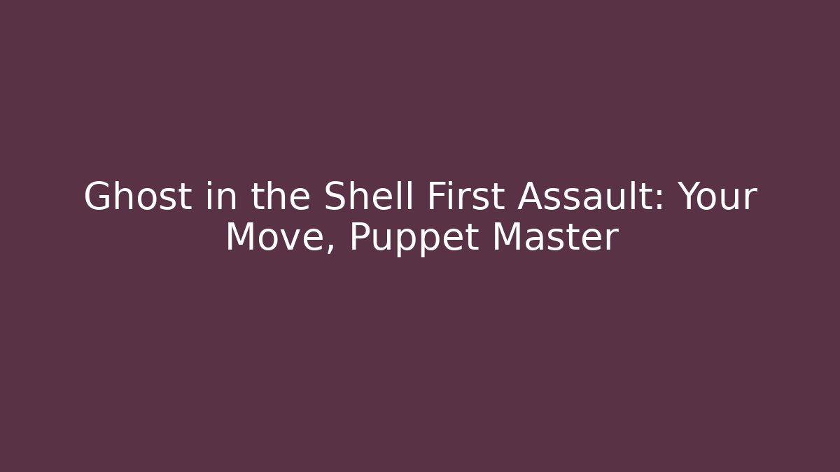 Ghost in the Shell First Assault: Your Move, Puppet Master