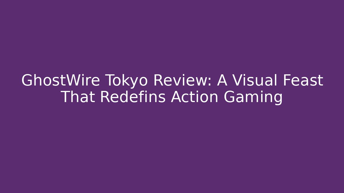 GhostWire Tokyo Review: A Visual Feast That Redefins Action Gaming