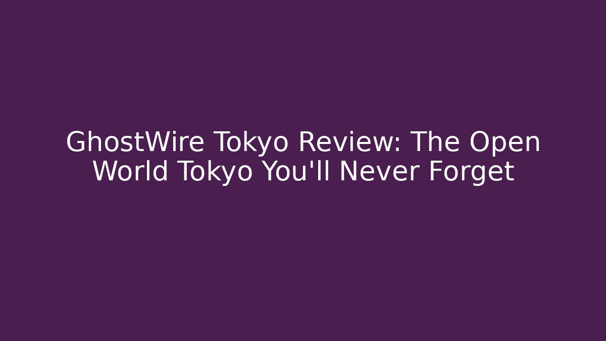 GhostWire Tokyo Review: The Open World Tokyo You'll Never Forget