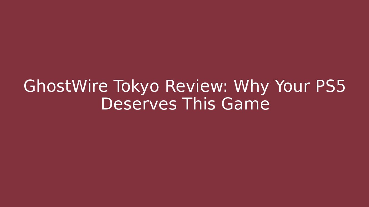 GhostWire Tokyo Review: Why Your PS5 Deserves This Game