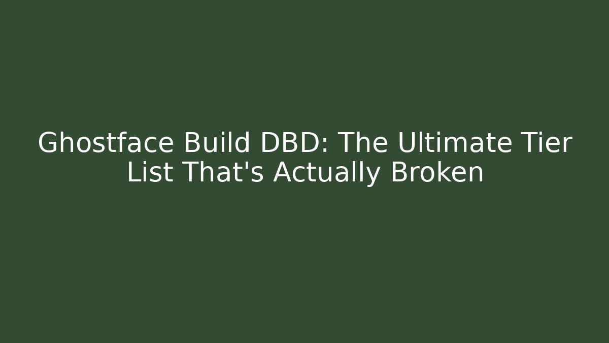 Ghostface Build DBD: The Ultimate Tier List That’s Actually Broken
