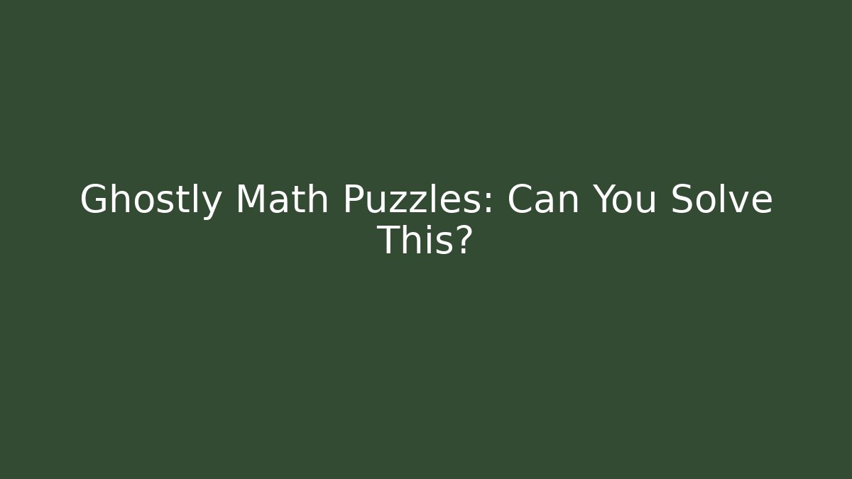 Ghostly Math Puzzles: Can You Solve This?