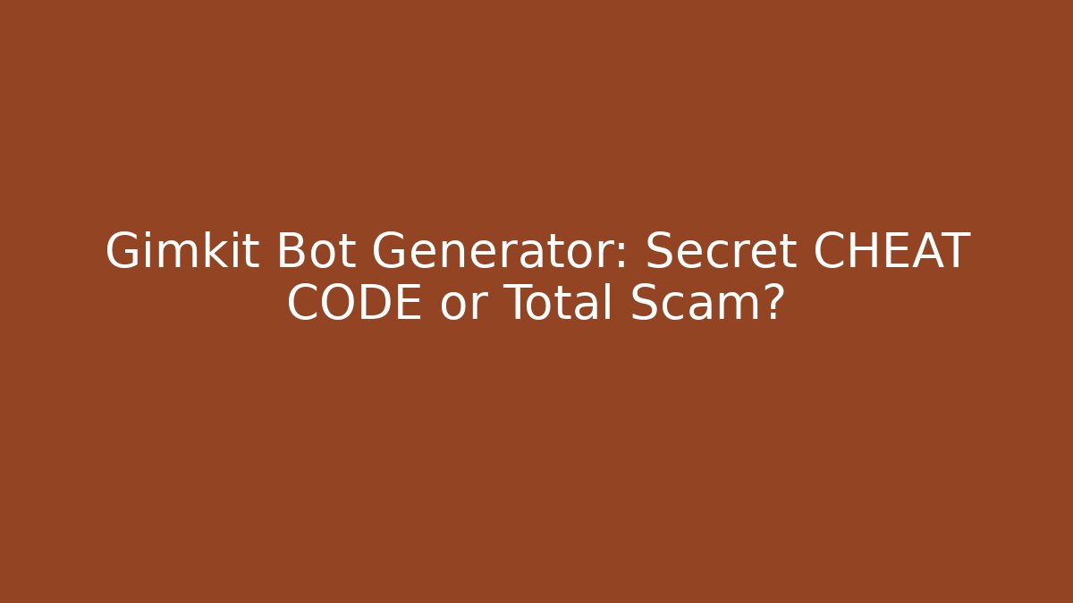 Gimkit Bot Generator: Secret CHEAT CODE or Total Scam?