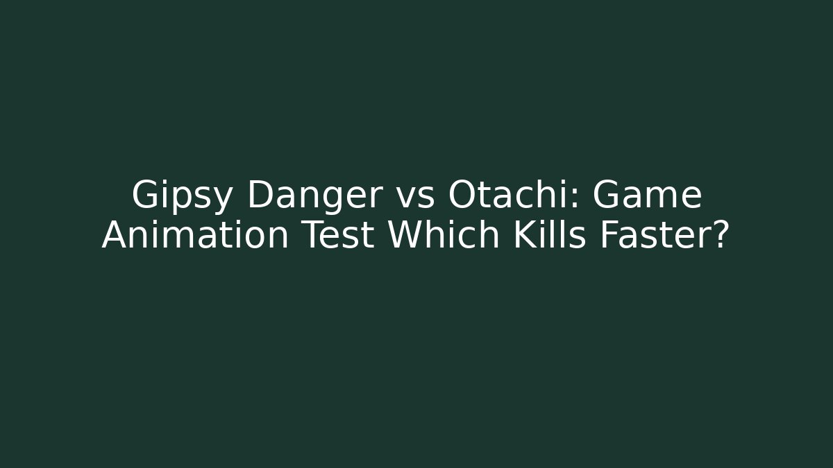Gipsy Danger vs Otachi: Game Animation Test Which Kills Faster?