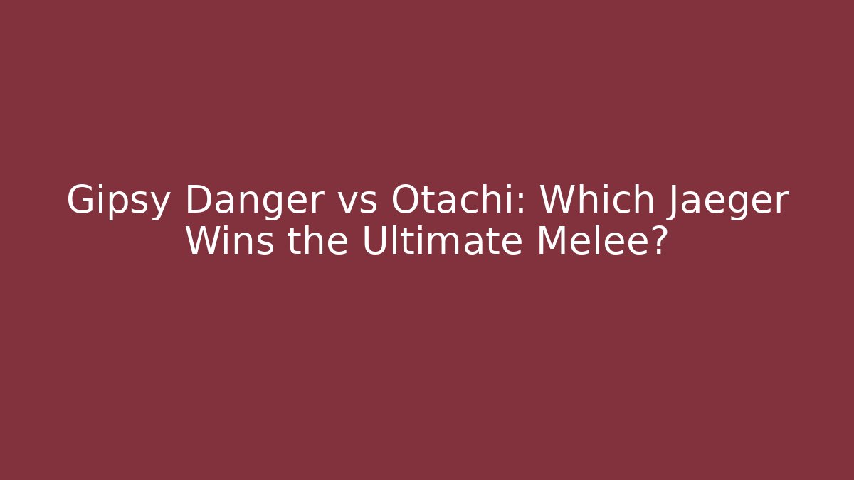 Gipsy Danger vs Otachi: Which Jaeger Wins the Ultimate Melee?