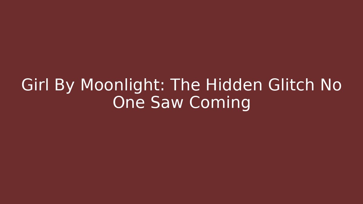 Girl By Moonlight: The Hidden Glitch No One Saw Coming - Sports History Weekly