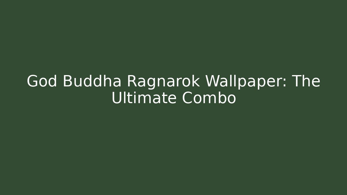 God Buddha Ragnarok Wallpaper: The Ultimate Combo - Sports History Weekly