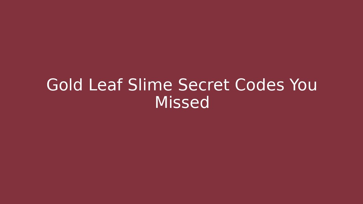 Gold Leaf Slime Secret Codes You Missed