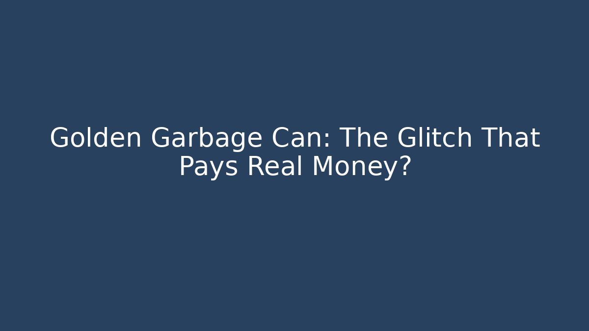 Golden Garbage Can: The Glitch That Pays Real Money? - Sports History Weekly