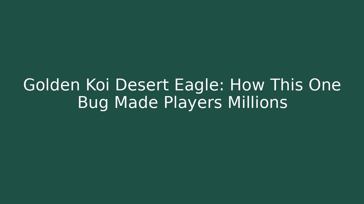 Golden Koi Desert Eagle: How This One Bug Made Players Millions