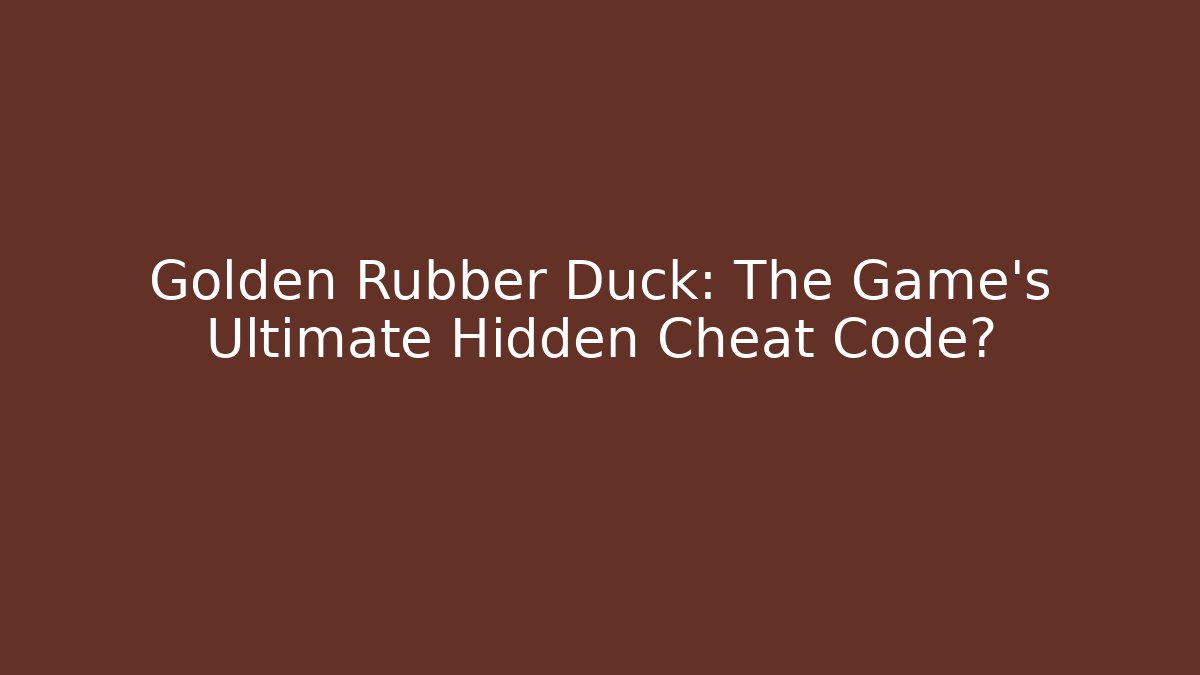 Golden Rubber Duck: The Game's Ultimate Hidden Cheat Code?