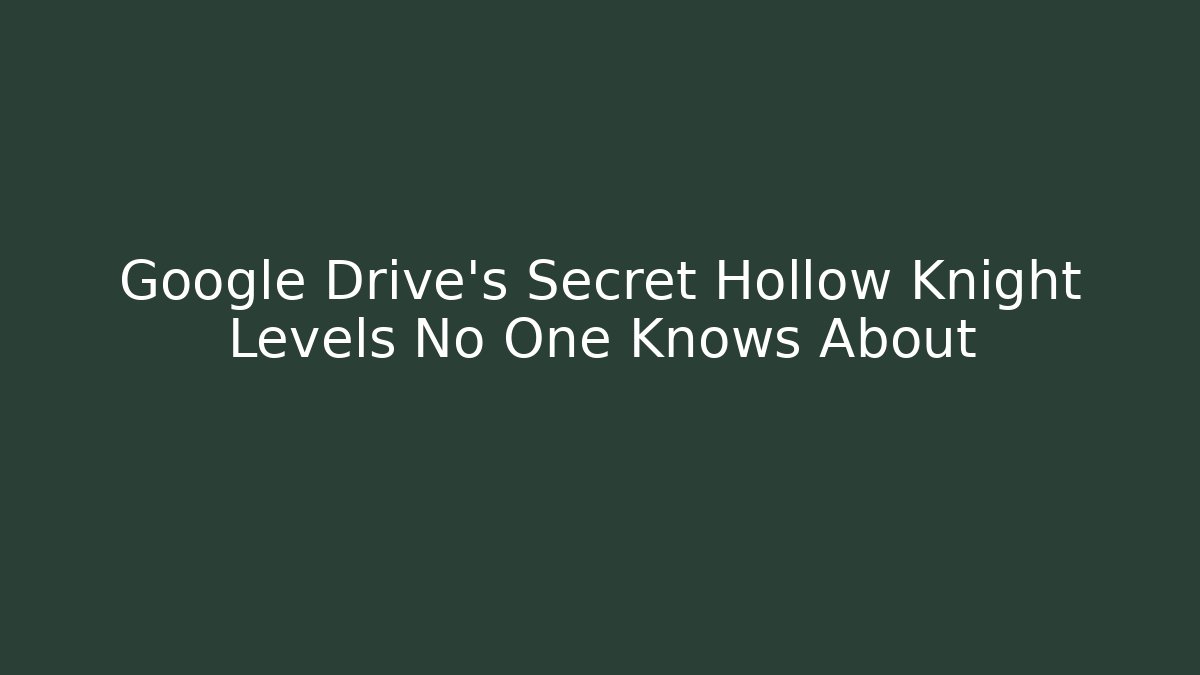 Google Drive's Secret Hollow Knight Levels No One Knows About