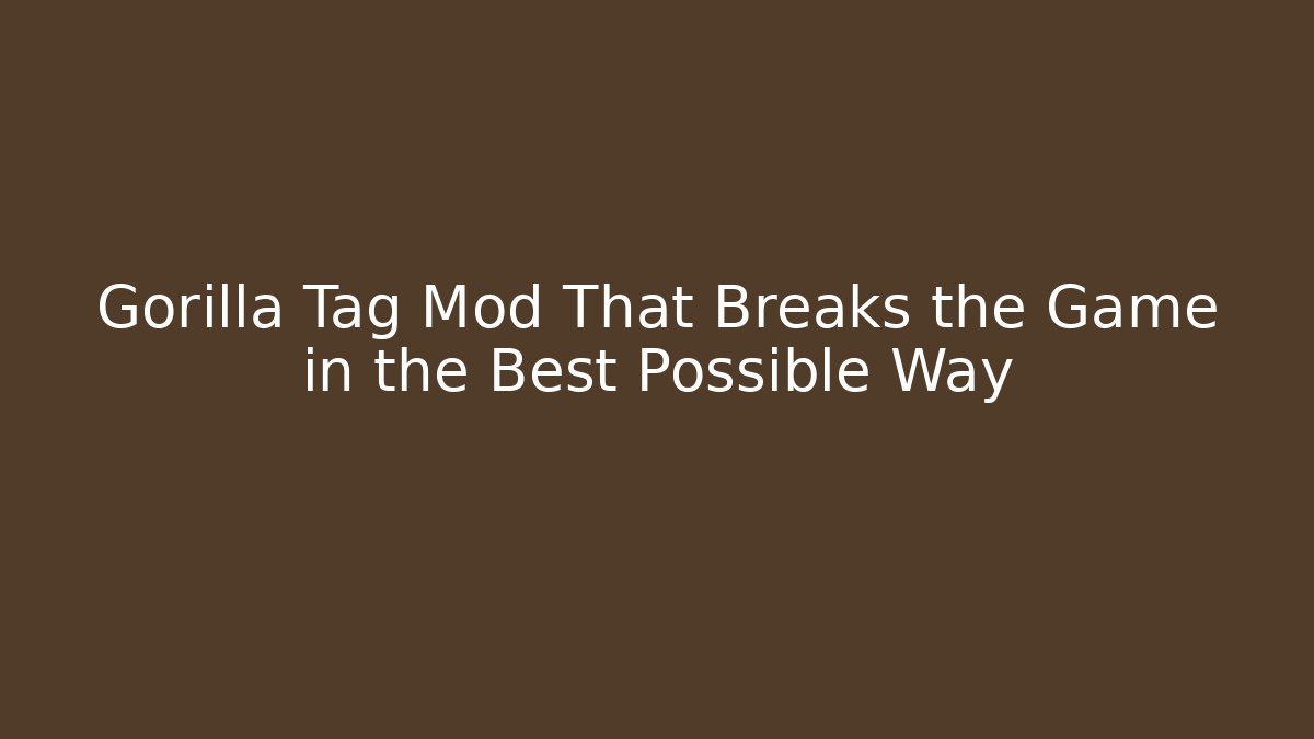 Gorilla Tag Mod That Breaks the Game in the Best Possible Way