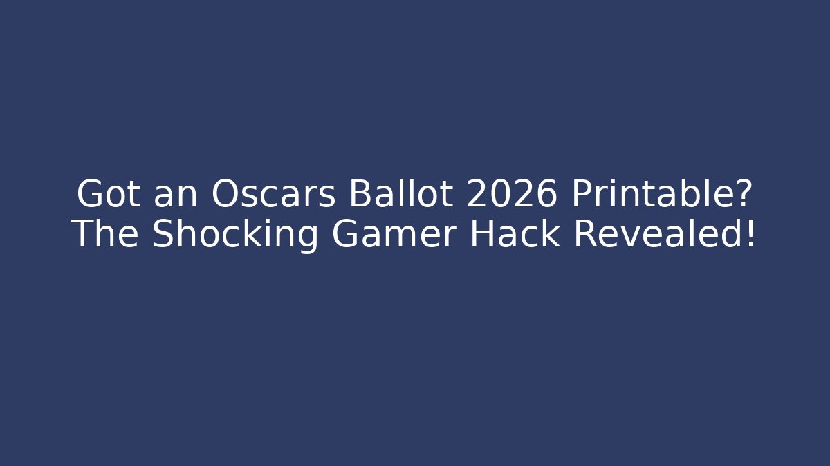 Got an Oscars Ballot 2026 Printable? The Shocking Gamer Hack Revealed!