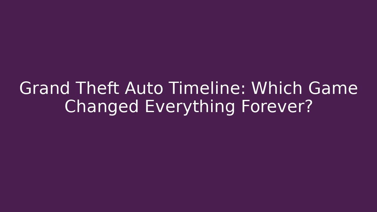 Grand Theft Auto Timeline: Which Game Changed Everything Forever? - Sports History Weekly