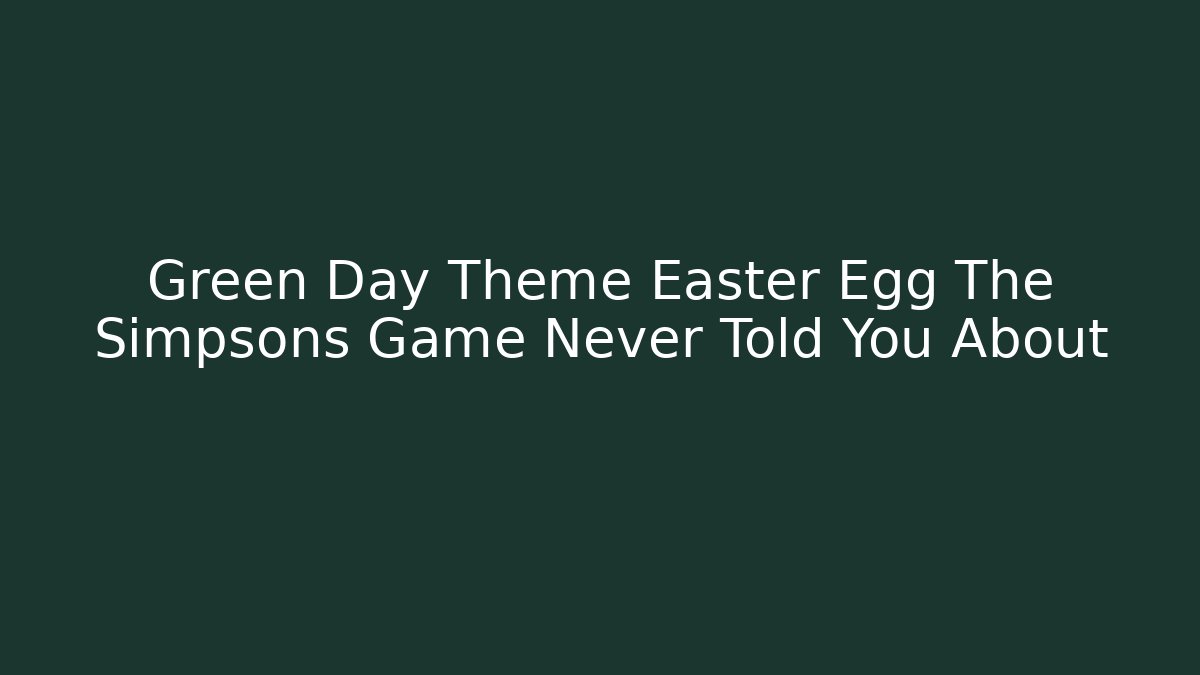 Green Day Theme Easter Egg The Simpsons Game Never Told You About - Sports History Weekly