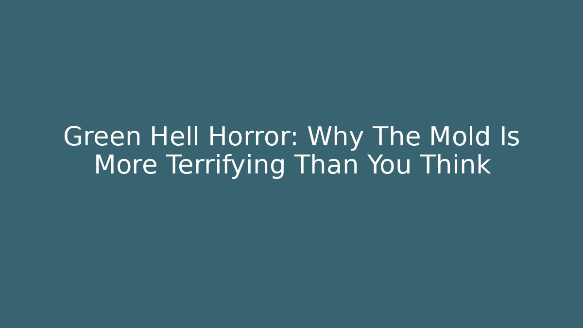 Green Hell Horror: Why The Mold Is More Terrifying Than You Think - Sports History Weekly
