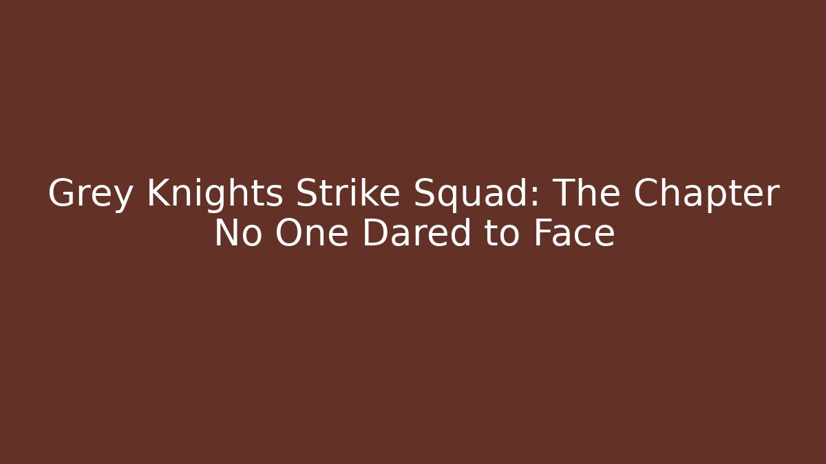 Grey Knights Strike Squad: The Chapter No One Dared to Face - Sports History Weekly