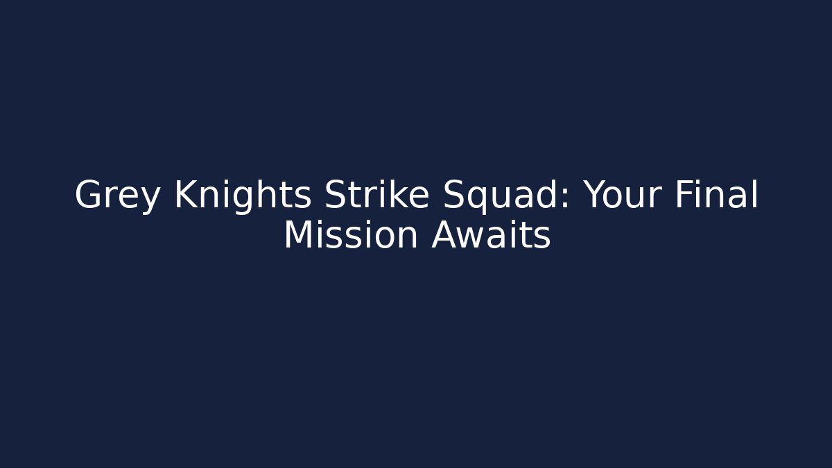 Grey Knights Strike Squad: Your Final Mission Awaits